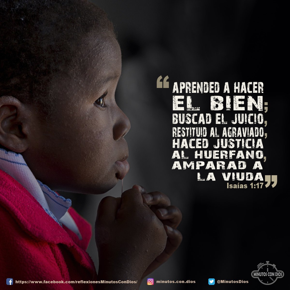 aprended a hacer el bien; buscad el juicio, restituid al agraviado, haced justicia al huérfano, amparad a la viuda Isaías 1:17 RVR1960 #HaciendoElBien, #HaciendoJusticiaAlHuerfano, #AmparandoLasViudas, #MinutosConDios, #ReflexionesDiarias