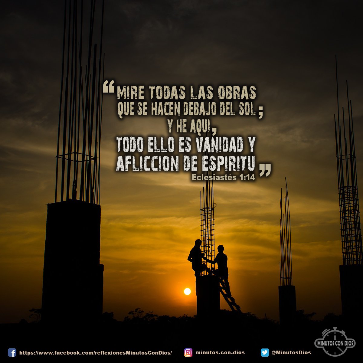 Miré todas las obras que se hacen debajo del sol; y he aquí, todo ello es vanidad y aflicción de espíritu. Eclesiastés 1:14 RVR1960 #ObrasBajoElSol, #VanidadYAfliccionDeEspirity, #MinutosConDios, #ReflexionesDiarias#ObrasBajoElSol, #VanidadYAfliccionDeEspirity, #MinutosConDios, #ReflexionesDiarias