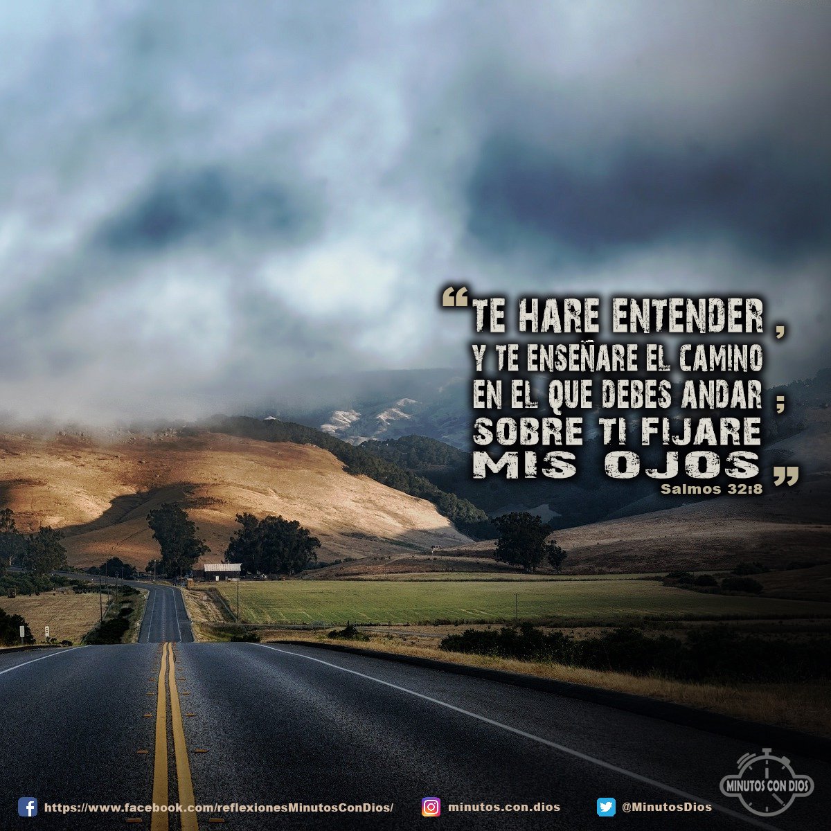 Te haré entender, y te enseñaré el camino en que debes andar; Sobre ti fijaré mis ojos. Salmos 32:8 RVR1960 #TeHareEntender, #TeEnseñareElCamino, #SobreTiFijareMisOjos, #MinutosConDios, #ReflexionesDiarias