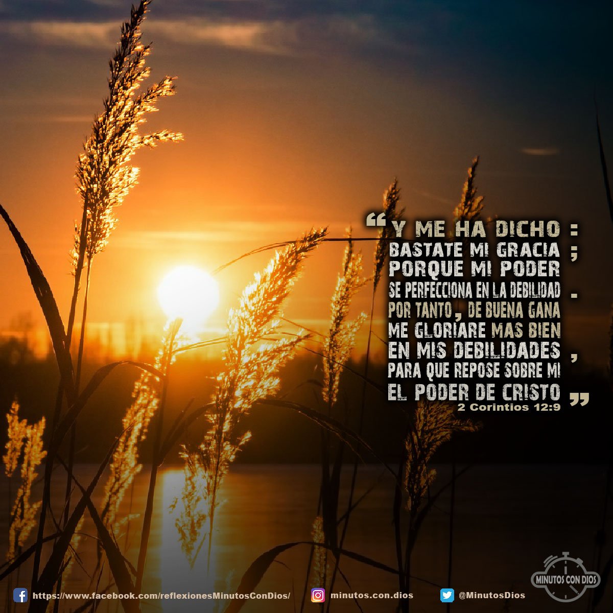 Y me ha dicho: Bástate mi gracia; porque mi poder se perfecciona en la debilidad. Por tanto, de buena gana me gloriaré más bien en mis debilidades, para que repose sobre mí el poder de Cristo. 2 Corintios 12:9 RVR1960 #BastateMiGracia, #ElPoderDeDios, #PerfeccionadoEnLaDebilidad, #MinutosConDios, #ReflexionesDiarias