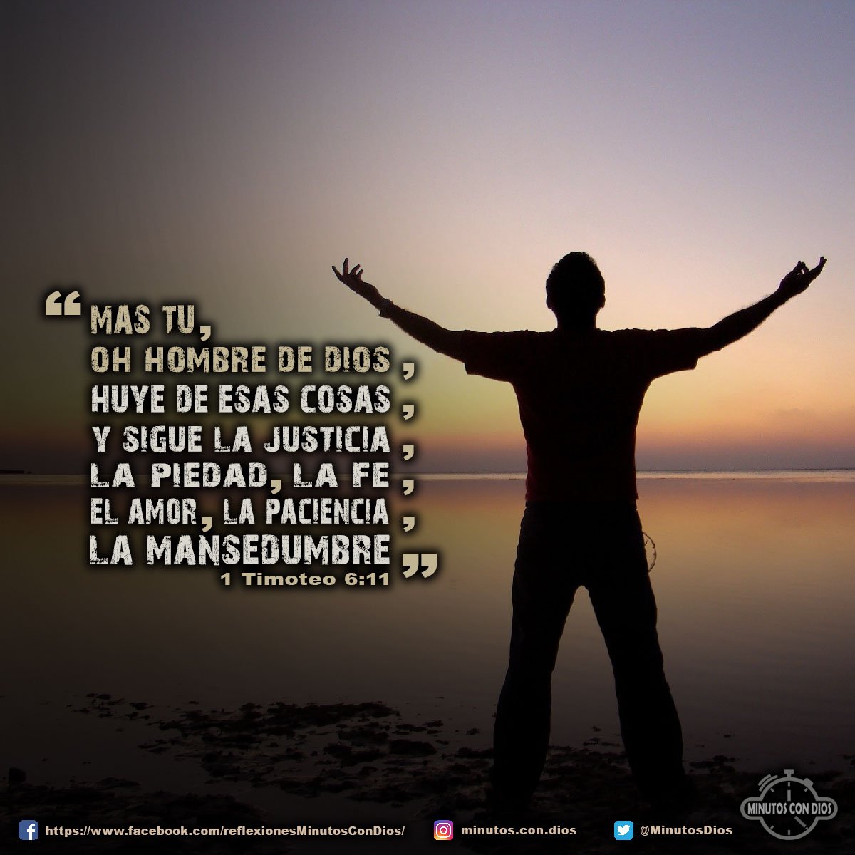Mas tú, oh hombre de Dios, huye de estas cosas, y sigue la justicia, la piedad, la fe, el amor, la paciencia, la mansedumbre. 1 Timoteo 6:11 RVR1960 #ElHombreDeDios, #ElAmorAlDinero, #LoQueDebemosSeguir, #MinutosConDios, #ReflexionesDiarias
