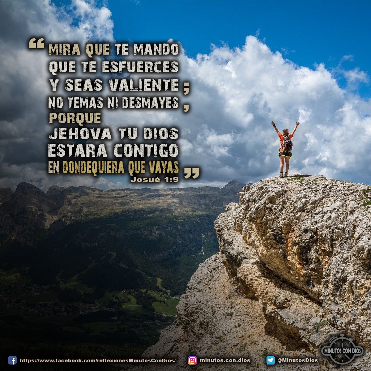 Mira que te mando que te esfuerces y seas valiente; no temas ni desmayes, porque Jehová tu Dios estará contigo en dondequiera que vayas. Josué 1:9 RVR1960 #EsfuerzateYSeValiente, #NoTemasNiDesmayes, #DiosEstaContigo, #MinutosConDios, #ReflexionesDiarias