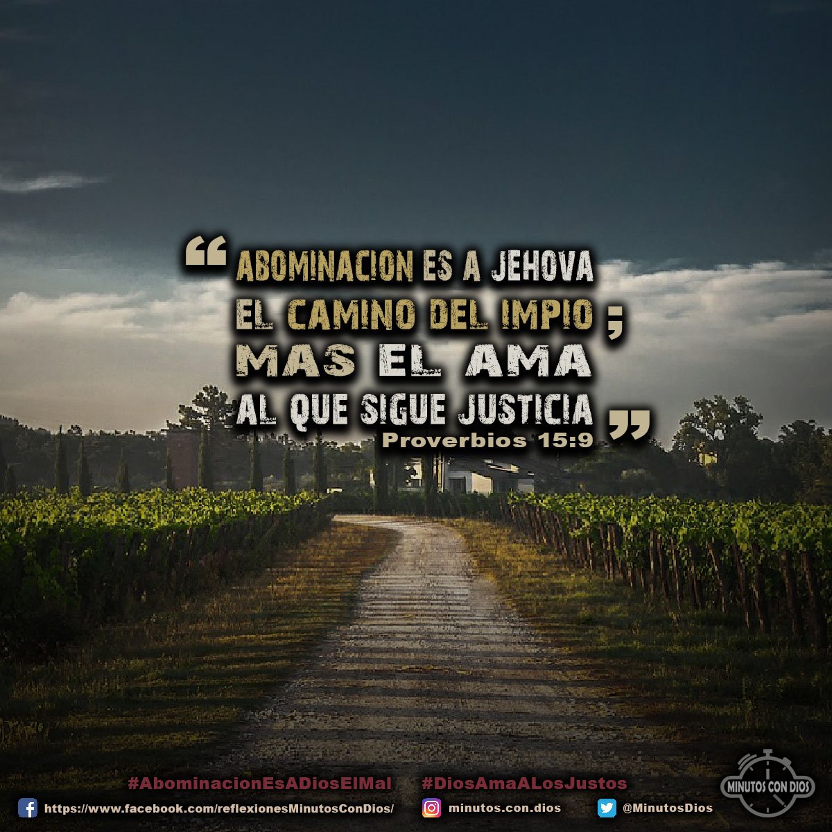 Abominación es a Jehová el camino del impío; mas él ama al que sigue justicia. Proverbios 15:9 RVR1960 #AbominacionEsADiosElMal, #DiosAmaALosJustos, #MinutosConDios, #ReflexionesDiarias