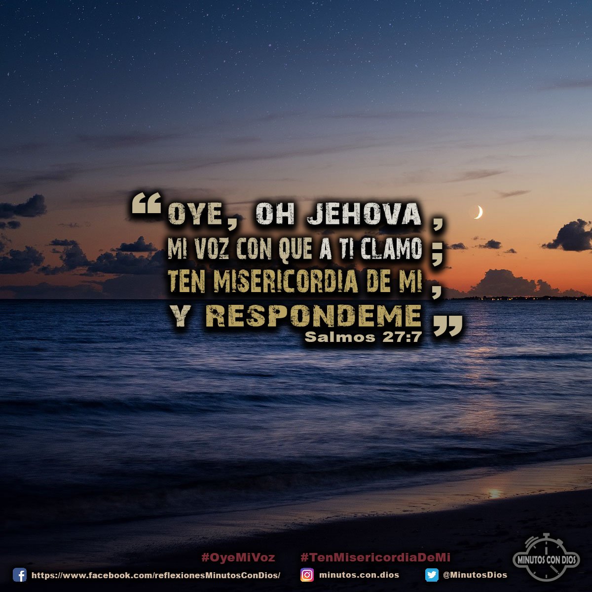 Oye, oh Jehová, mi voz con que a ti clamo; ten misericordia de mí, y respóndeme. Salmos 27:7 RVR1960 #OyeMiVoz, #TenMisericordiaDeMi, #MinutosConDios, #ReflexionesDiarias