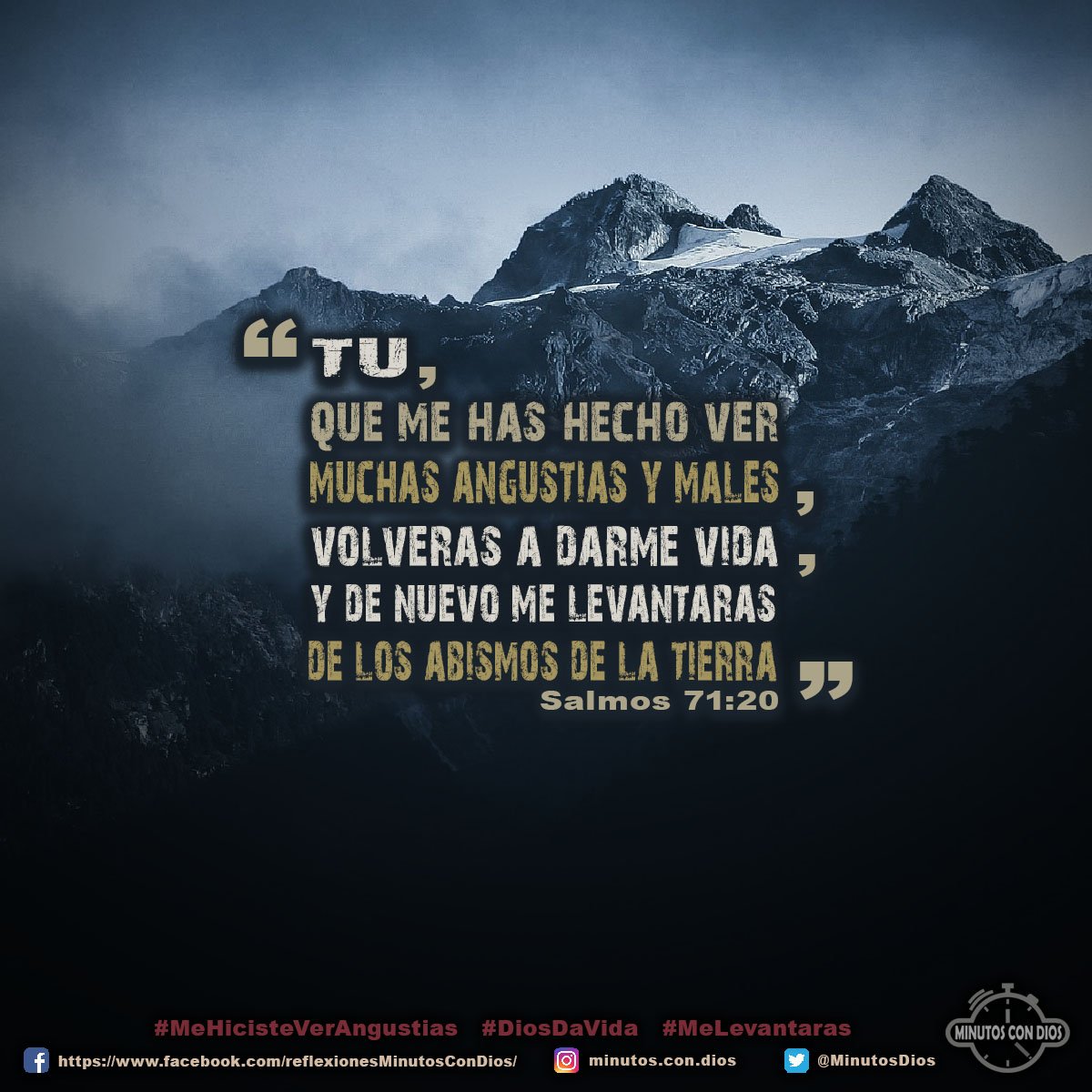 Tú, que me has hecho ver muchas angustias y males, volverás a darme vida, y de nuevo me levantarás de los abismos de la tierra. Salmos 71:20 RVR1960 #MeHicisteVerAngustias, #DiosDaVida, #MeLevantaras, #MinutosConDios, #ReflexionesDiarias