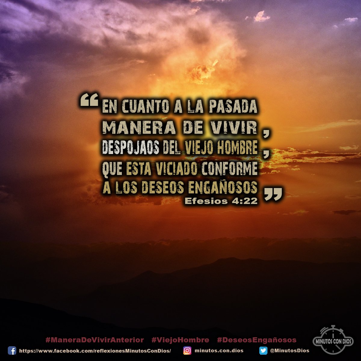 En cuanto a la pasada manera de vivir, despojaos del viejo hombre, que está viciado conforme a los deseos engañosos. Efesios 4:22 RVR1960 #ManeraDeVivirAnterior, #ViejoHombre, #DeseosEngañosos, #MinutosConDios, #ReflexionesDiarias