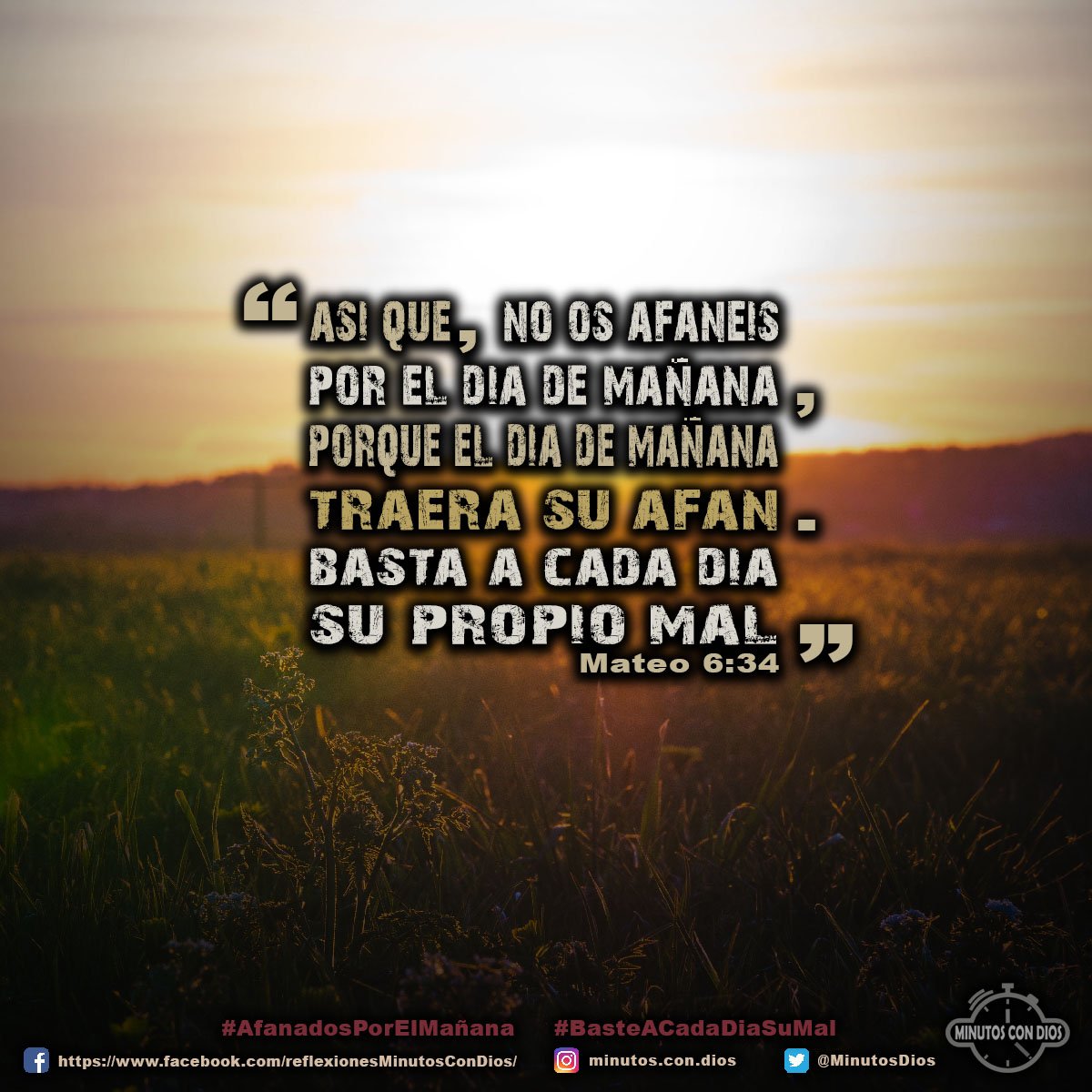 Así que, no os afanéis por el día de mañana, porque el día de mañana traerá su afán. Basta a cada día su propio mal. Mateo 6:34 RVR1960 #AfanadosPorElMañana, #BasteACadaDiaSuMal, #MinutosConDios, #ReflexionesDiarias