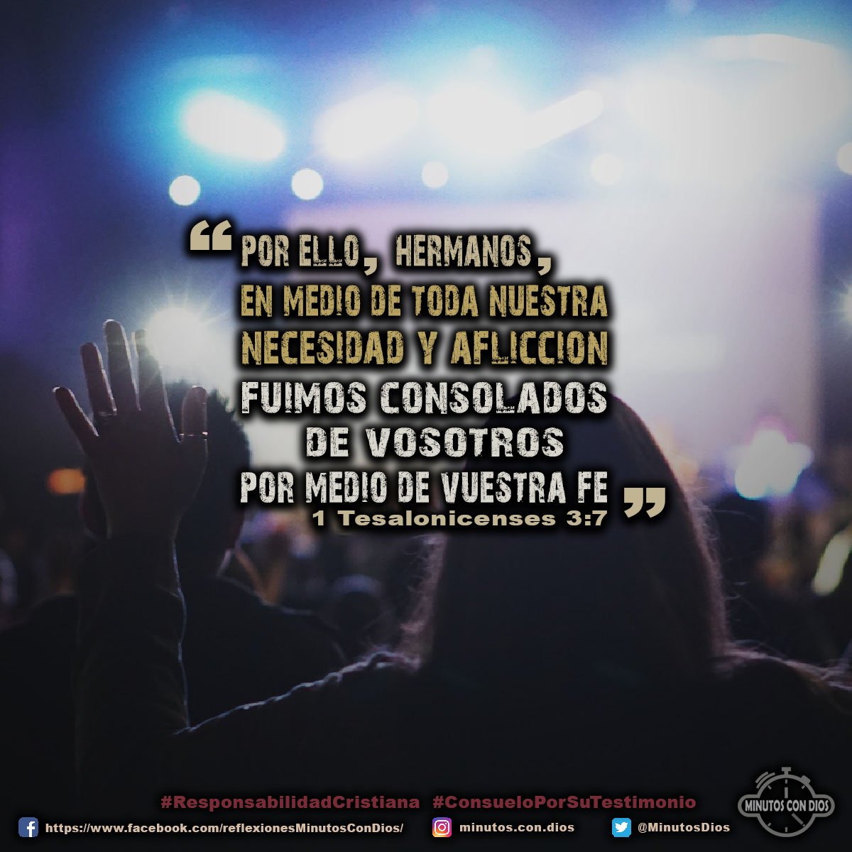 por ello, hermanos, en medio de toda nuestra necesidad y aflicción fuimos consolados de vosotros por medio de vuestra fe. 1 Tesalonicenses 3:7 RVR1960 #ResponsabilidadCristiana, #NecesidadYAfliccion, #ConsueloPorSuTestimonio, #MinutosConDios, #ReflexionesDiarias