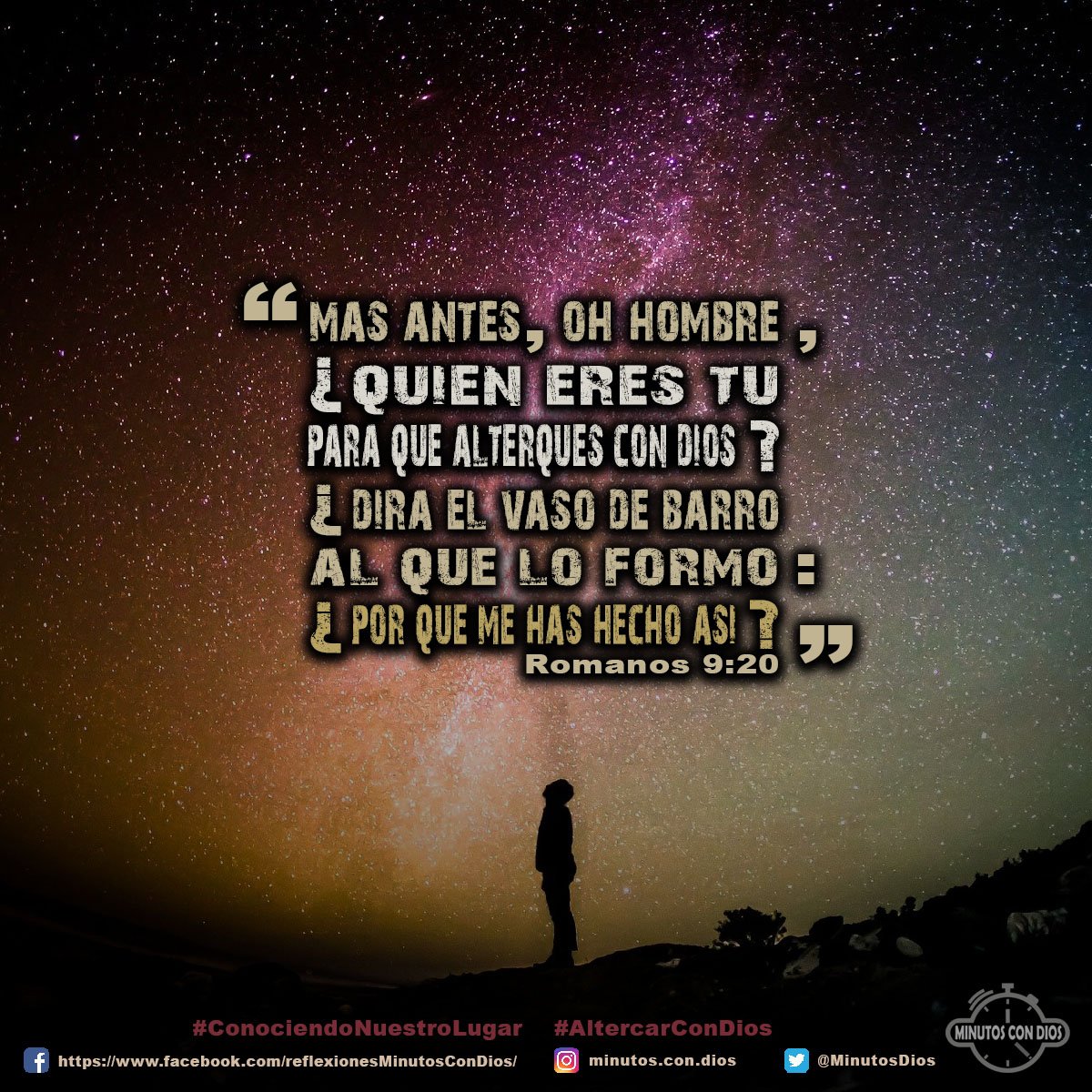 Mas antes, oh hombre, ¿quién eres tú, para que alterques con Dios? ¿Dirá el vaso de barro al que lo formó: ¿Por qué me has hecho así? Romanos 9:20 RVR1960 #ConociendoNuestroLugar, #AltercarConDios, #MinutosConDios, #ReflexionesDiarias