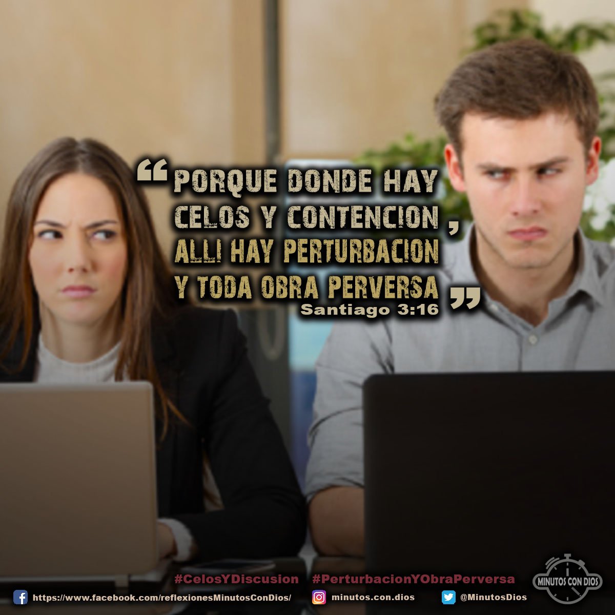 Porque donde hay celos y contención, allí hay perturbación y toda obra perversa. Santiago 3:16 RVR1960 #CelosYDiscusion, #PerturbacionYObraPerversa, #MinutosConDios, #ReflexionesDiarias