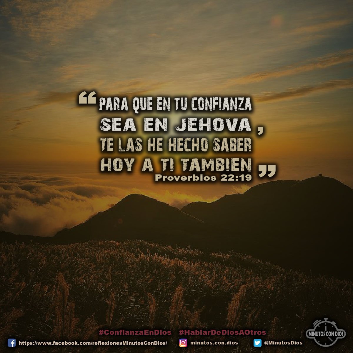 Para que tu confianza sea en Jehová, te las he hecho saber hoy a ti también. Proverbios 22:19 RVR1960 #ConfianzaEnDios, #HablarDeDiosAOtros, #MinutosConDios, #ReflexionesDiarias