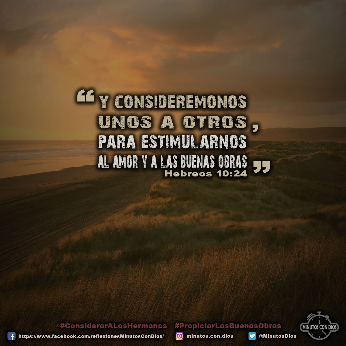 Y considerémonos unos a otros para estimularnos al amor y a las buenas obras. Hebreos 10:24 RVR1960 #ConsiderarALosHermanos, #PropiciarLasBuenasObras, #MinutosConDios, #ReflexionesDiarias